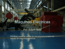 Máquinas Eléctricas Por: Edwin Neto El trabajo presente consta de una pequeña síntesis del estudio de máquinas eléctricas.