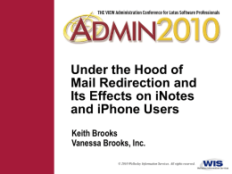 Under the Hood of Mail Redirection and Its Effects on iNotes and iPhone Users Keith Brooks Vanessa Brooks, Inc. © 2010 Wellesley Information Services.