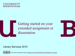 Getting started on your extended assignment or dissertation  Library Services 2010 This work is licensed under a Creative Commons Attribution-ShareAlike 2.5 License.