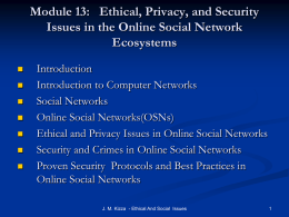 Module 13: Ethical, Privacy, and Security Issues in the Online Social Network Ecosystems           Introduction Introduction to Computer Networks Social Networks Online Social Networks(OSNs) Ethical and Privacy Issues.