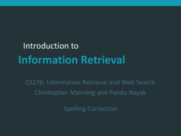 Introduction to Information Retrieval  Introduction to  Information Retrieval CS276: Information Retrieval and Web Search Christopher Manning and Pandu Nayak Spelling Correction.