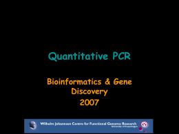 Quantitative PCR Bioinformatics & Gene DiscoveryWilhelm Johannsen Centre for Functional Genome Research.