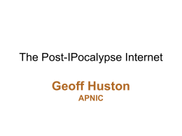 The Post-IPocalypse Internet  Geoff Huston APNIC The mainstream telecommunications industry has a rich history The mainstream telecommunications industry has a rich history …of making very poor technology choices.