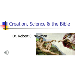Creation, Science & the Bible Dr. Robert C. Newman The Bible's Opening Words  In the beginning, God created the heavens and the earth.