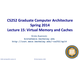 CS252 Graduate Computer Architecture Spring 2014 Lecture 15: Virtual Memory and Caches Krste Asanovic krste@eecs.berkeley.edu http://inst.eecs.berkeley.edu/~cs252/sp14  CS252, Spring 2014, Lecture 15  © Krste Asanovic, 2014