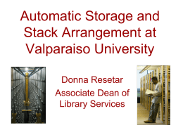 Automatic Storage and Stack Arrangement at Valparaiso University Donna Resetar Associate Dean of Library Services.