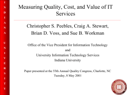 I  N D I A N A  U N I V  Measuring Quality, Cost, and Value of IT Services Christopher S. Peebles, Craig A.