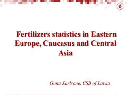 Fertilizers statistics in Eastern Europe, Caucasus and Central Asia  Guna Karlsone, CSB of Latvia.