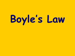 Boyle’s Law What is Boyle’s Law? • Boyle’s Law is one of the laws in physics that concern the behaviour of gases •