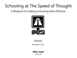 Schooling at The Speed of Thought A Blueprint for Making Schooling More Effective  Austria November 2011  Mike Lloyd Microsoft.