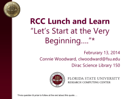 RCC Lunch and Learn “Let’s Start at the Very Beginning….”* Februrary 13, 2014 Connie Woodward, clwoodward@fsu.edu Dirac Science Library 150  Trivia question & prize to.