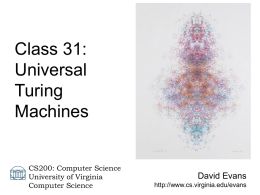 Class 31: Universal Turing Machines CS200: Computer Science University of Virginia Computer Science  David Evans http://www.cs.virginia.edu/evans Menu • Review: Modeling Computation • Universal Turing Machines • Lambda Calculus  5 April 2004  CS 200