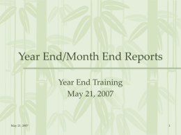 Year End/Month End Reports Year End Training May 21, 2007  May 21, 2007