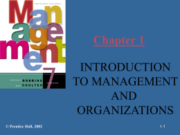 Chapter 1 INTRODUCTION TO MANAGEMENT AND ORGANIZATIONS © Prentice Hall, 2002  1-1 Who Are Managers? Manager  – someone who works with and through other people by coordinating their work.