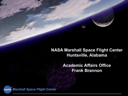 NASA Marshall Space Flight Center Huntsville, Alabama Academic Affairs Office Frank Brannon  Marshall Space Flight Center.