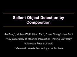 Salient Object Detection by Composition Jie Feng1, Yichen Wei2, Litian Tao3, Chao Zhang1, Jian Sun2 1Key  Laboratory of Machine Perception, Peking University 2Microsoft 3Microsoft  Research Asia  Search Technology.