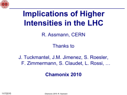 Implications of Higher Intensities in the LHC R. Assmann, CERN Thanks to  J. Tuckmantel, J.M.