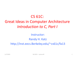CS 61C: Great Ideas in Computer Architecture Introduction to C, Part I Instructor: Randy H.
