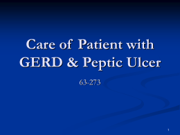 Care of Patient with GERD & Peptic Ulcer 63-273 GERD: Background   Gastroesophageal reflux is a normal physiologic phenomenon in most people, particularly after a meal.    Gastroesophageal.