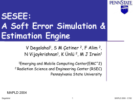 SESEE: A Soft Error Simulation & Estimation Engine V Degalahal1, S M Çetiner 2, F Alim 2, N Vijaykrishnan1, K Ünlü 2, M J.