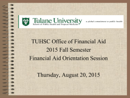 TUHSC Office of Financial Aid 2015 Fall Semester Financial Aid Orientation Session  Thursday, August 20, 2015