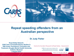 Repeat speeding offenders from an Australian perspective Dr Judy Fleiter Road Safety Network: CIHR Team inTransdisciplinary Studies in DWI Onset, Persistence, Prevention and Treatment, Douglas Mental.