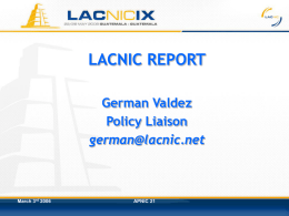 LACNIC REPORT German Valdez Policy Liaison german@lacnic.net  March 3rd 2006  APNIC 21 IPv4 Allocation Per Semester Until March 1st 2006 40 25 10 3 9801  March 3rd 2006  APNIC 21