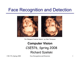 Face Recognition and Detection  The “Margaret Thatcher Illusion”, by Peter Thompson  Computer Vision CSE576, Spring 2008 Richard Szeliski CSE 576, Spring 2008  Face Recognition and Detection.