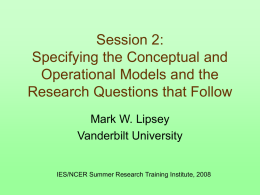 Session 2: Specifying the Conceptual and Operational Models and the Research Questions that Follow Mark W.
