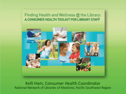 Kelli Ham, Consumer Health Coordinator National Network of Libraries of Medicine, Pacific Southwest Region.