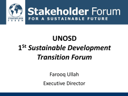 UNOSD 1St Sustainable Development Transition Forum Farooq Ullah Executive Director Rio+20: Success or Failure? • “Was Rio+20 a success or a failure?” – Simplistic and reductive,