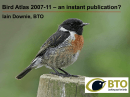 Bird 2007-11 – an–instant publication? BirdAtlas Atlas 2007-11 an instant publication?  Iain Downie, BTO • How the web has Using Atlas as an example improved Atlas of how the web has improved validation? efficiency/accuracy •