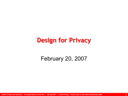 Design for Privacy February 20, 2007  Usable Privacy and Security • Carnegie Mellon University • Spring 2007 • Cranor/Hong • http://cups.cs.cmu.edu/courses/ups-sp06/