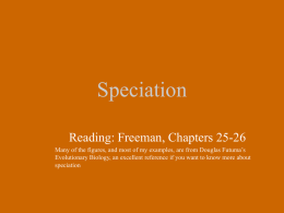Speciation Reading: Freeman, Chapters 25-26 Many of the figures, and most of my examples, are from Douglas Futuma’s Evolutionary Biology, an excellent reference.