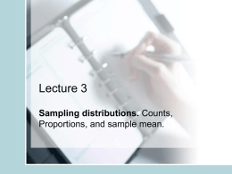 Lecture 3 Sampling distributions. Counts, Proportions, and sample mean. • Statistical Inference: Uses data and summary statistics (mean, variances, proportions, slopes) to draw conclusions.