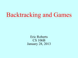 Backtracking and Games  Eric Roberts CS 106B January 28, 2013 Searching in a Branching Structure • The recursive structure for finding the solution path.