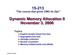 15-213  “The course that gives CMU its Zip!”  Dynamic Memory Allocation II November 3, 2006 Topics        class19.ppt  Explicit doubly-linked free lists Segregated free lists Garbage collection Review of pointers Memory-related.