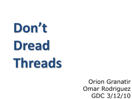 Don’t Dread Threads Orion Granatir Omar Rodriguez GDC 3/12/10 Agenda • Threading is worthwhile • Data decomposition is a good place to start • Think tasks!! • Intel tools.