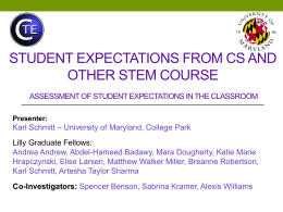 STUDENT EXPECTATIONS FROM CS AND OTHER STEM COURSE ASSESSMENT OF STUDENT EXPECTATIONS IN THE CLASSROOM Presenter:  Karl Schmitt – University of Maryland, College Park Lilly.