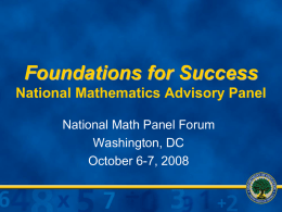 Foundations for Success National Mathematics Advisory Panel National Math Panel Forum Washington, DC October 6-7, 2008
