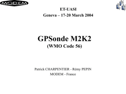 ET-UASI Geneva – 17-20 March 2004  GPSonde M2K2 (WMO Code 56)  Patrick CHARPENTIER - Rémy PEPIN MODEM - France.