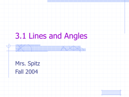 3.1 Lines and Angles Mrs. Spitz Fall 2004 Standard/Objectives: Standard 3: Students will have a foundation in geometric concepts. Objectives: • Identify relationships between lines. • Identify.