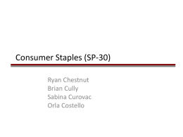 Consumer Staples (SP-30) Ryan Chestnut Brian Cully Sabina Curovac Orla Costello Agenda ■ Sector Overview ■ Business Analysis ■ Economic Forecasts ■ Financial Analysis ■ Sector Valuation ■ Recommendation  Consumer Staples.