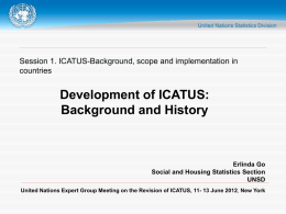 Session 1. ICATUS-Background, scope and implementation in countries  Development of ICATUS: Background and History  Erlinda Go Social and Housing Statistics Section UNSD United Nations Expert Group Meeting.
