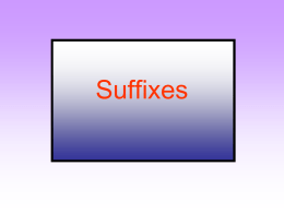 Suffixes Literacy Objectives: • To understand what is meant by the term ‘suffix’; • To recognise and spell the suffixes: - ness and ship.