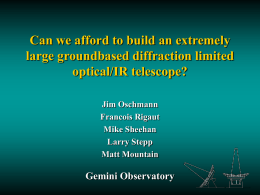 Can we afford to build an extremely large groundbased diffraction limited optical/IR telescope? Jim Oschmann Francois Rigaut Mike Sheehan Larry Stepp Matt Mountain  Gemini Observatory.