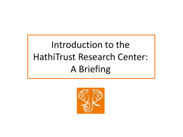 Introduction to the HathiTrust Research Center: A Briefing Introduction to the HathiTrust Research Center: A Not-So-Brief Briefing.