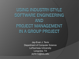 Jay-Evan J. Tevis Department of Computer Science LeTourneau University Longview, TX jaytevis@letu.edu Use of a Group Project      A group project may be added as a.