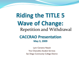 Repetition and Withdrawal  Lynn Ceresino Neault Vice Chancellor, Student Services San Diego Community College District.