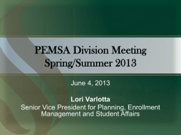 PEMSA Division Meeting Spring/Summer 2013 June 4, 2013  Lori Varlotta Senior Vice President for Planning, Enrollment Management and Student Affairs.